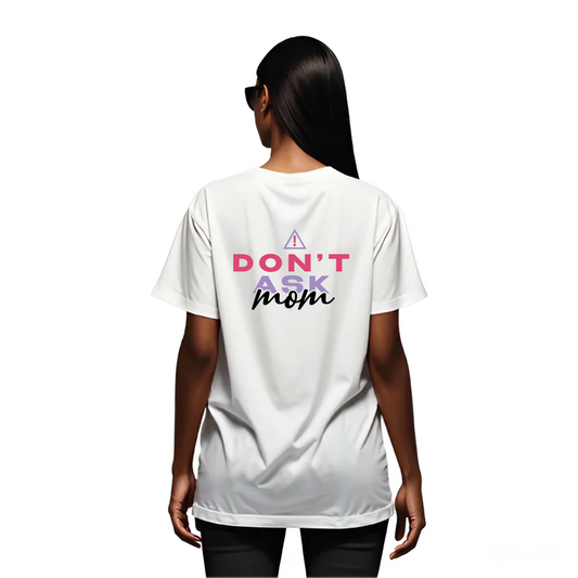 T-Shirt Don’t Ask Mom