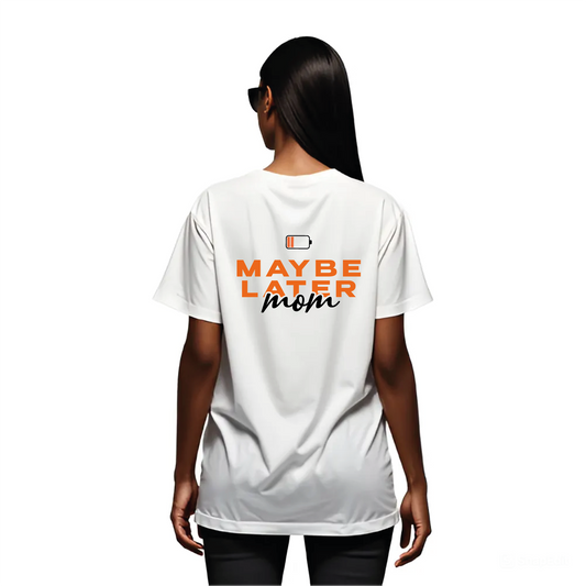 T-Shirt Maybe Later Mom